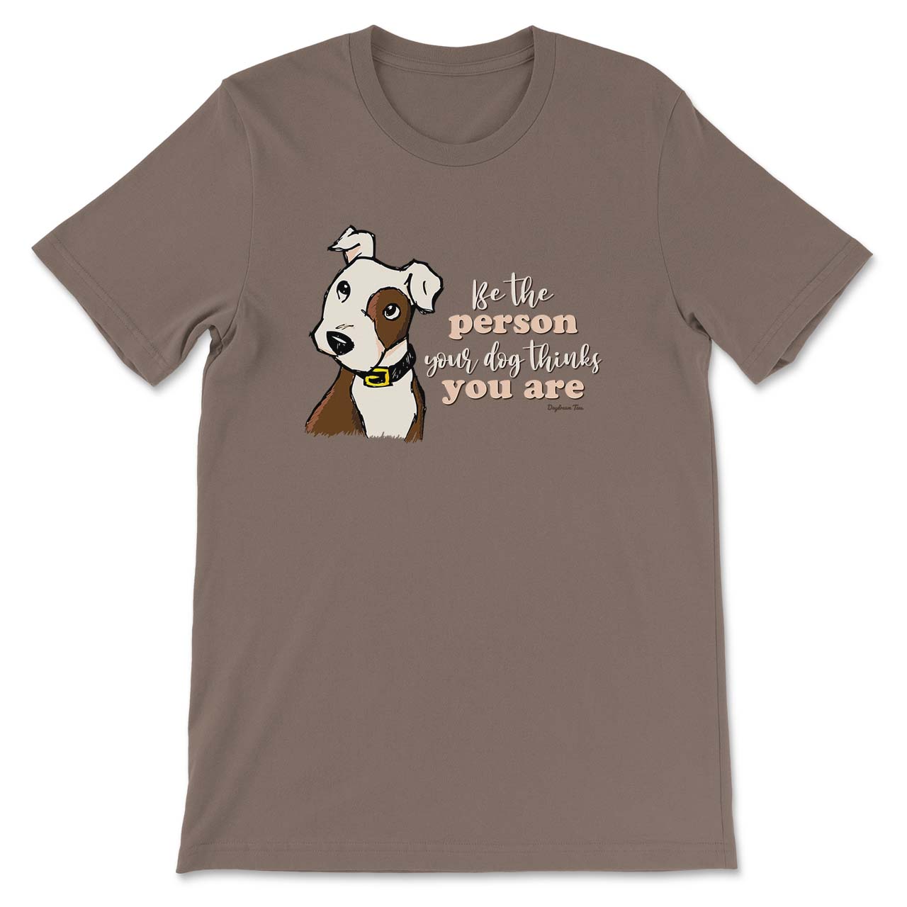Daydream Tees Be The Person Your Dog Thinks You Are