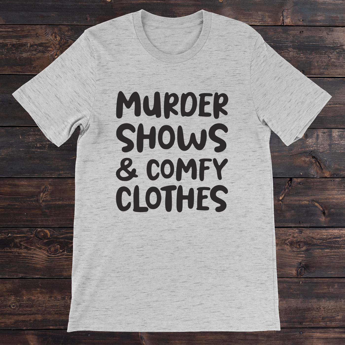 Daydream Tees Murder Shows & Comfy Clothes Ash