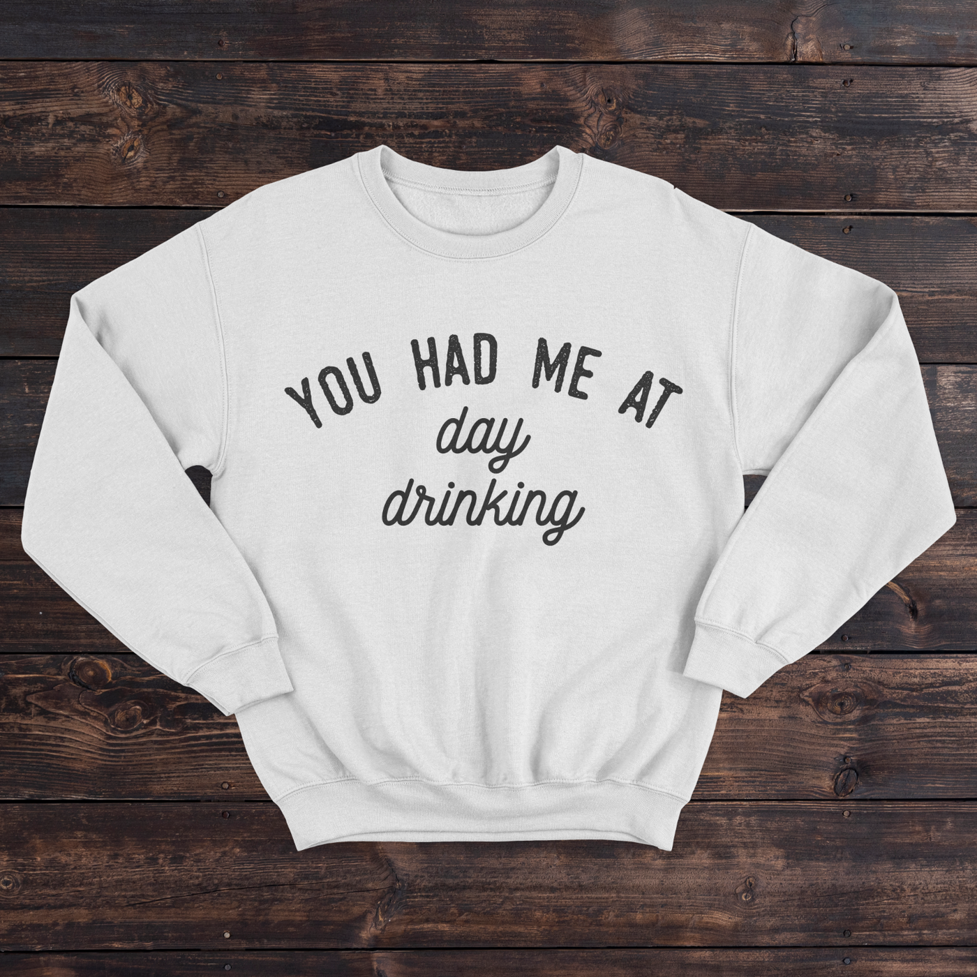 Daydream Tees You Had Me At Day Drinking Sweatshirt White