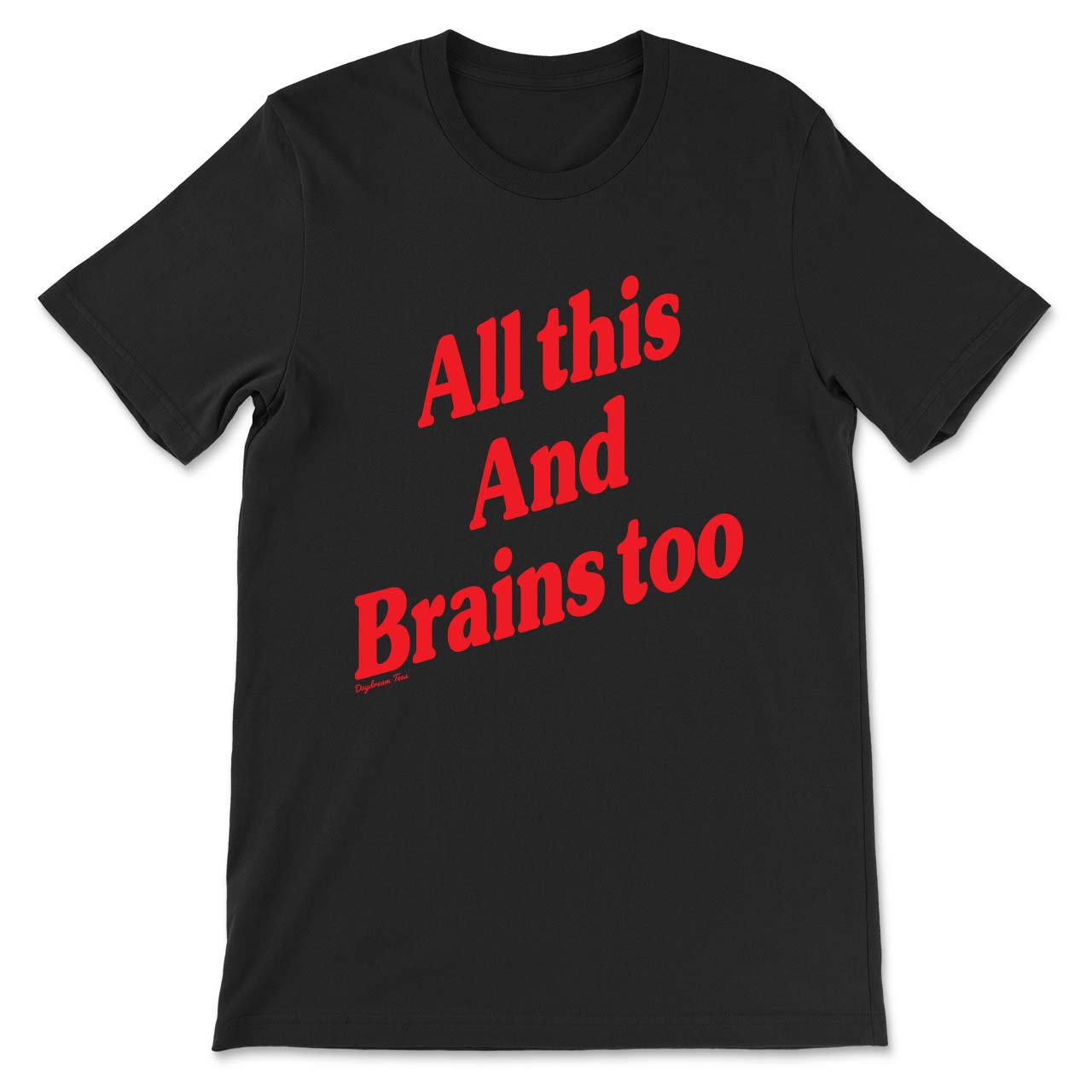Daydream Tees All This and Brains Too