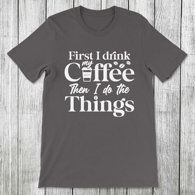 Daydream Tees First I Drink My Coffee