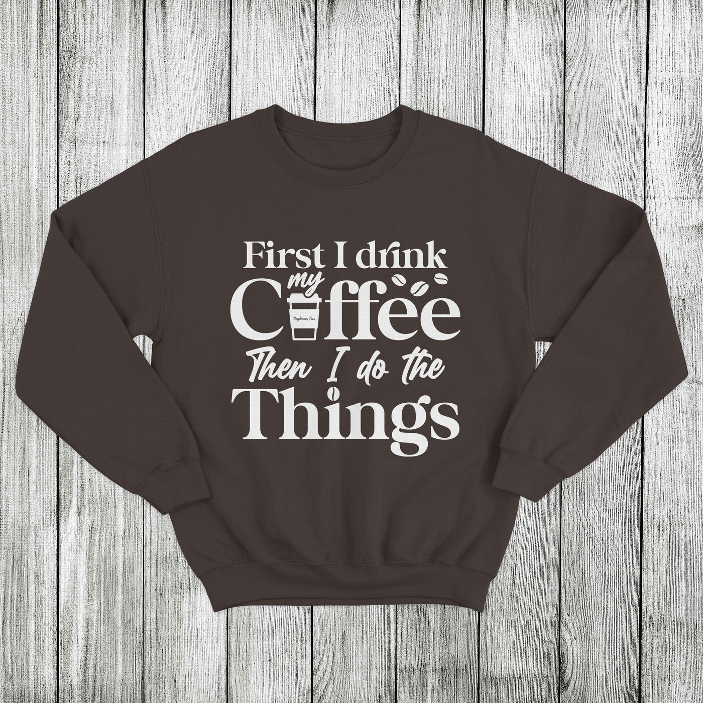 Daydream Tees First I Drink My Coffee