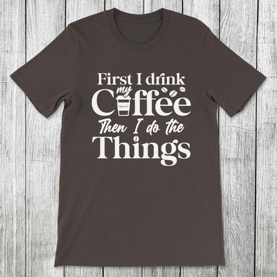 Daydream Tees First I Drink My Coffee