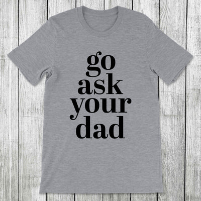 Daydream Tees Go Ask Your Dad