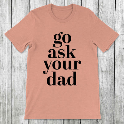 Daydream Tees Go Ask Your Dad