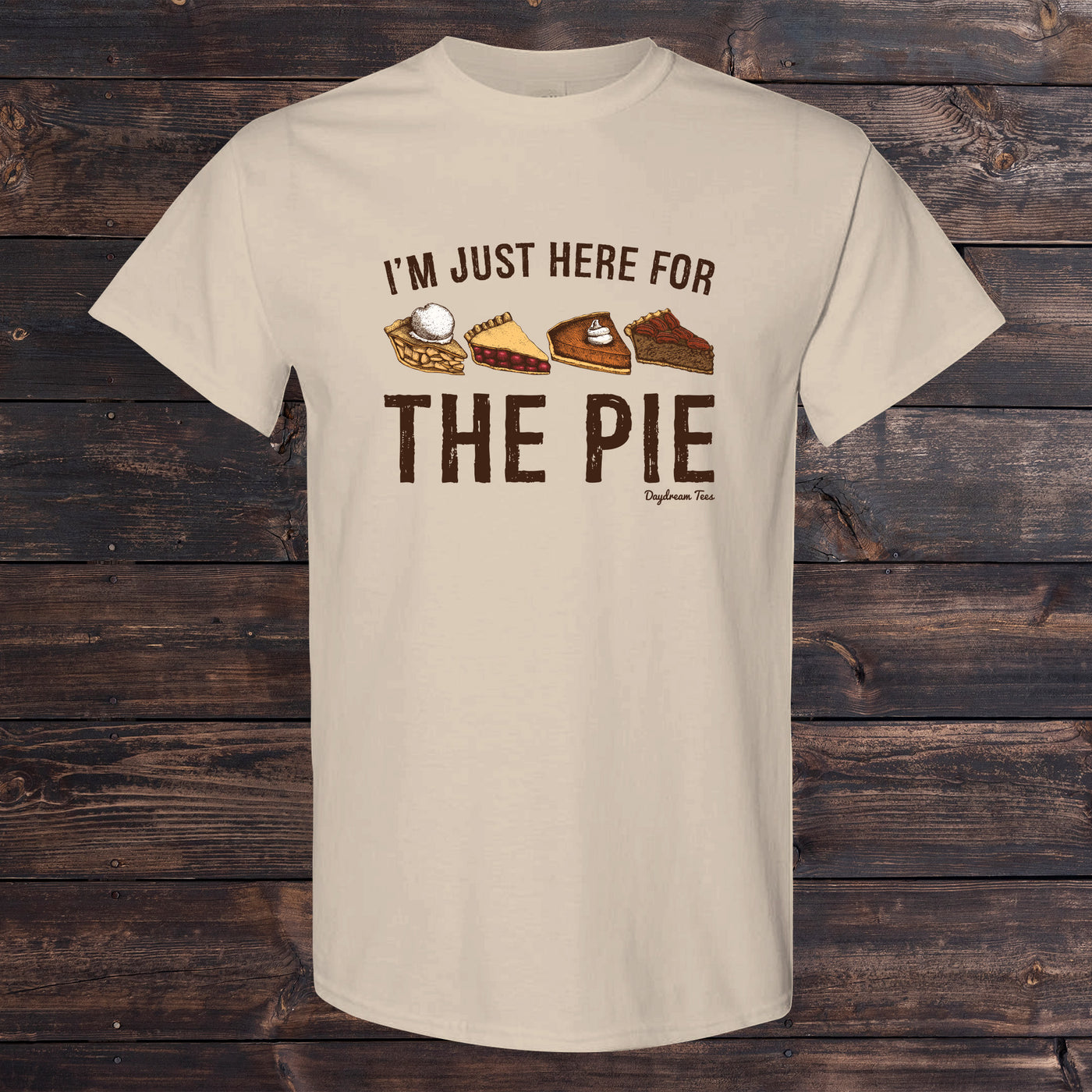 Daydream Tees I'm Just Here For The Pie