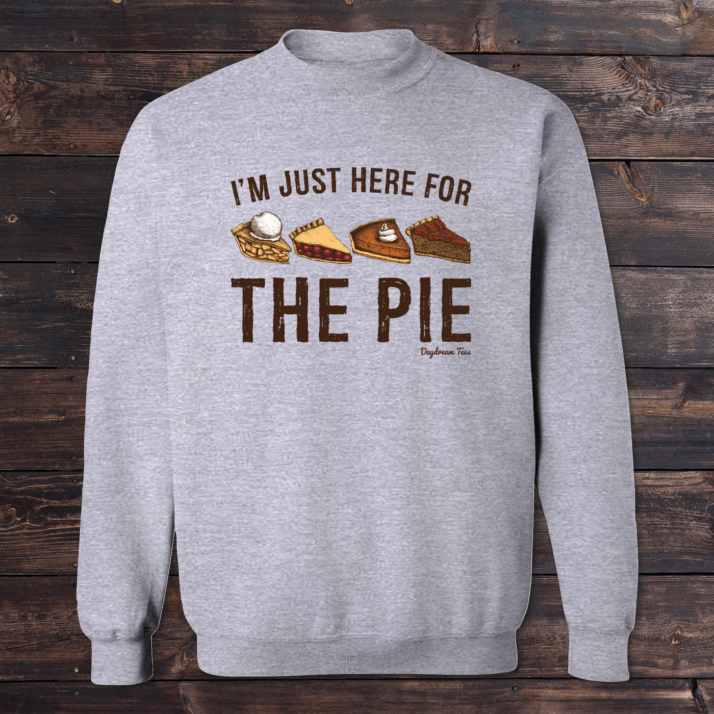 Daydream Tees I'm Just Here For The Pie