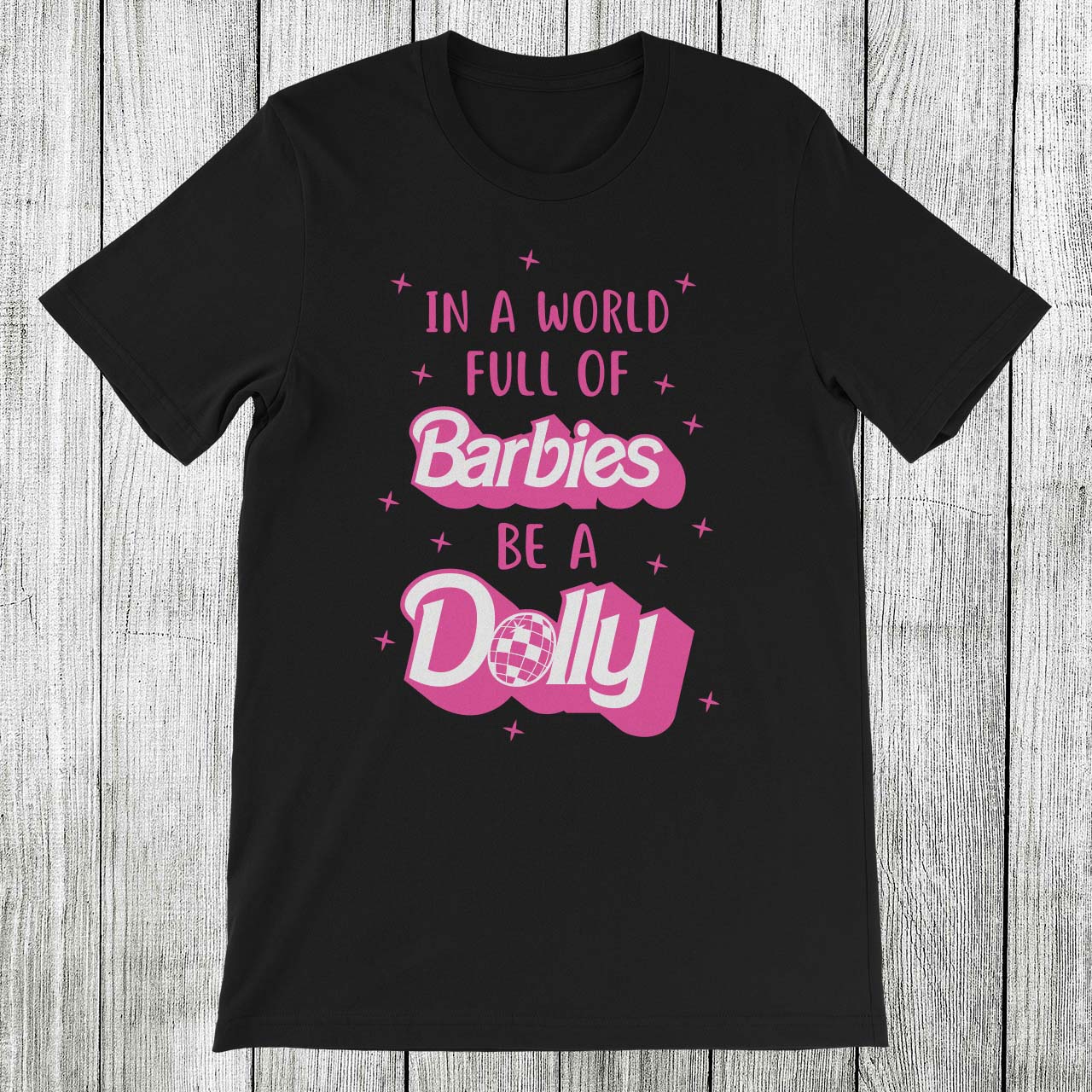 Daydream Tees In a World Full of Barbies Be a Dolly – Girls Round Here