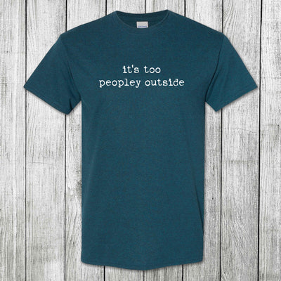 Daydream Tees It's Too Peopley Outside