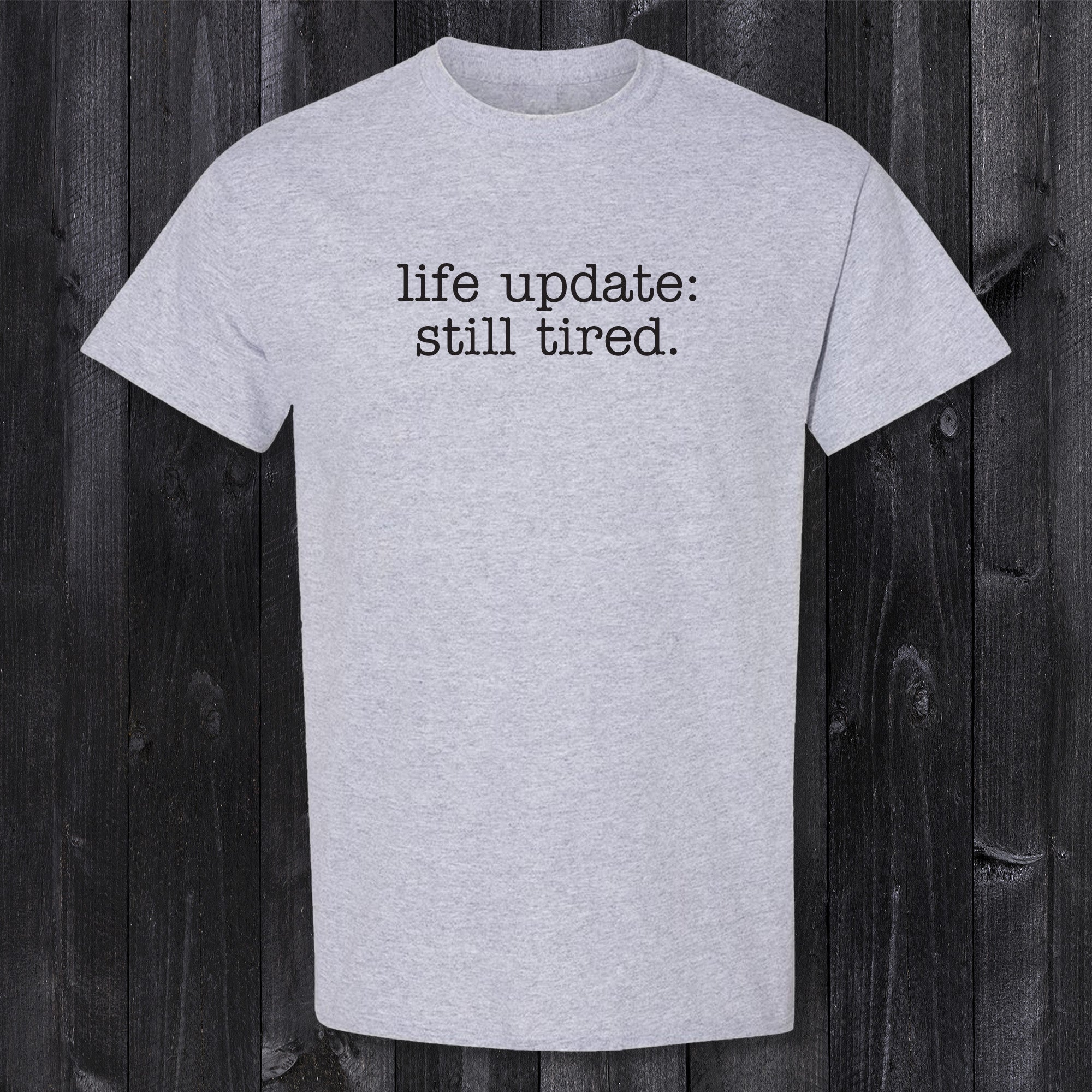 Daydream Tees Life Update Still Tired – Girls Round Here
