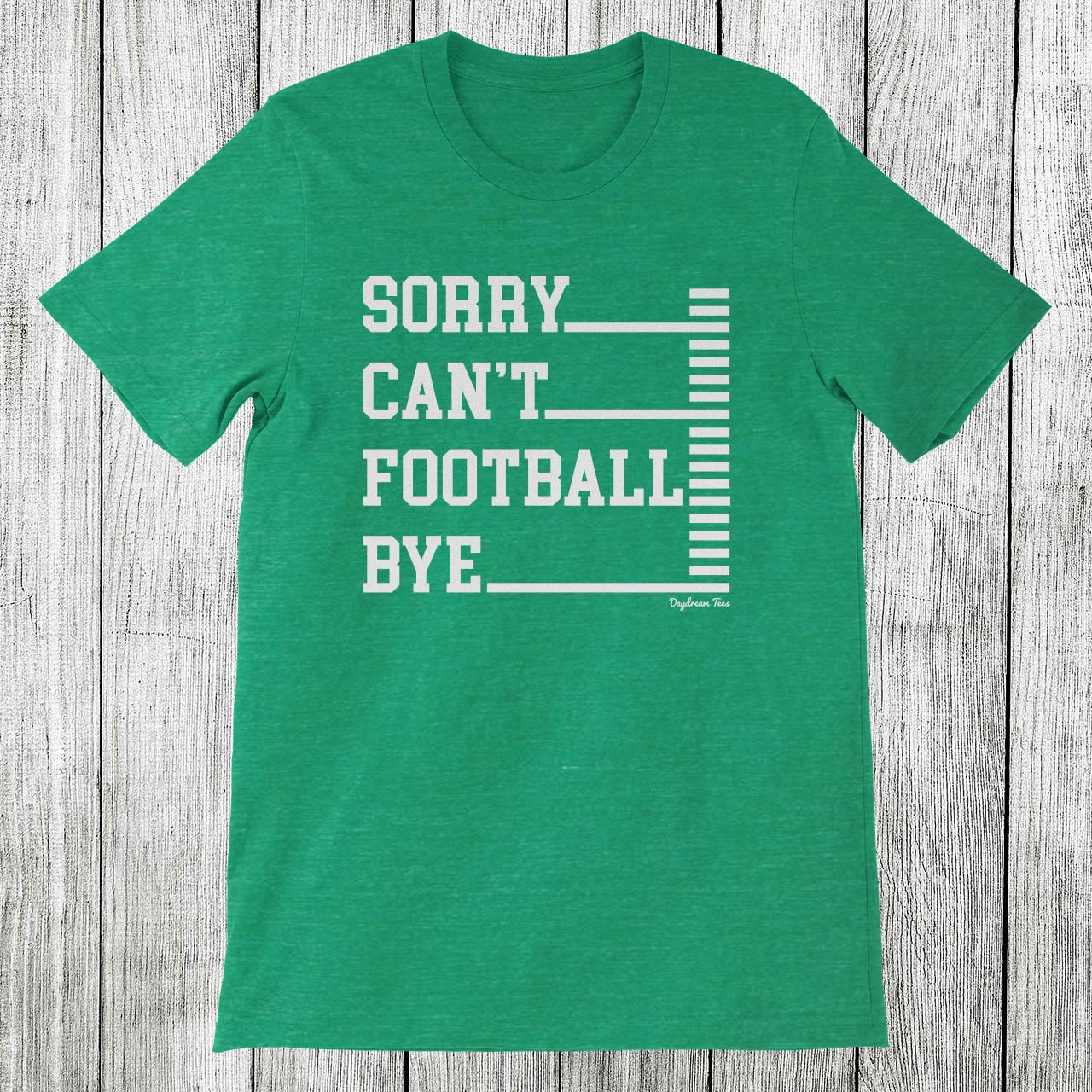 Daydream Tees Sorry Can't Football Bye