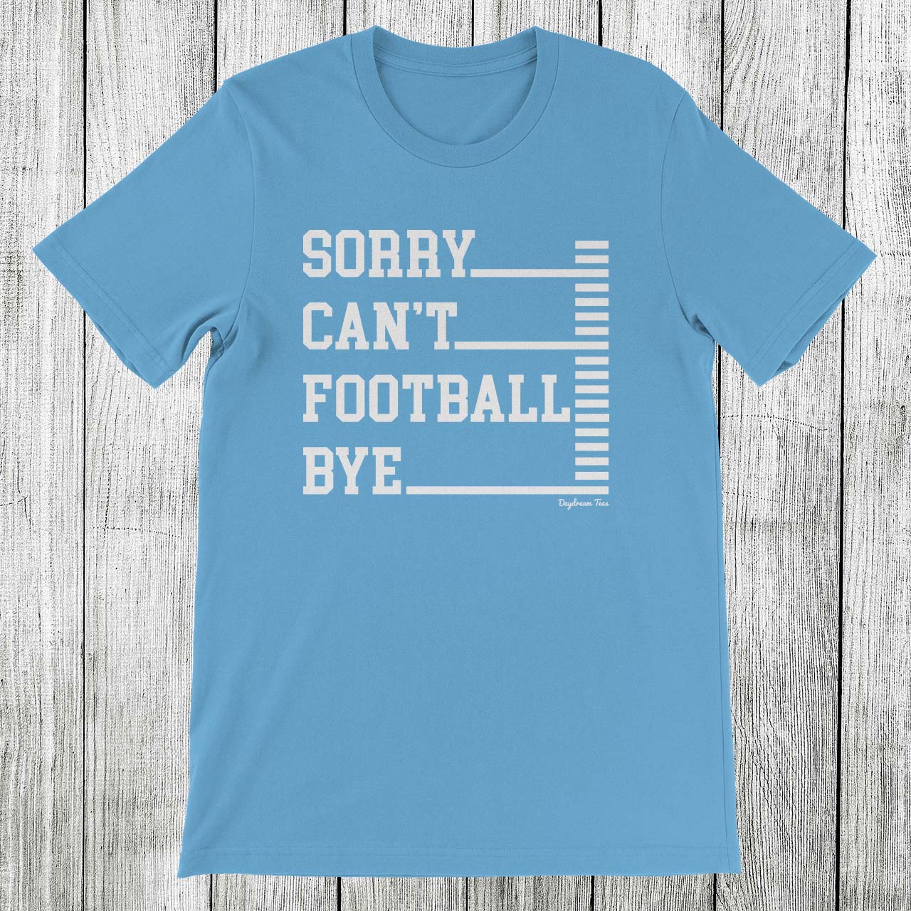 Daydream Tees Sorry Can't Football Bye