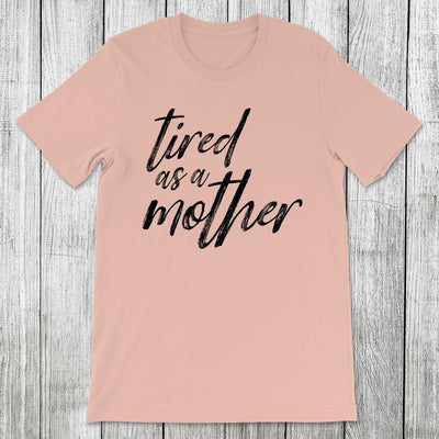 Daydream Tees Tired As A Mother