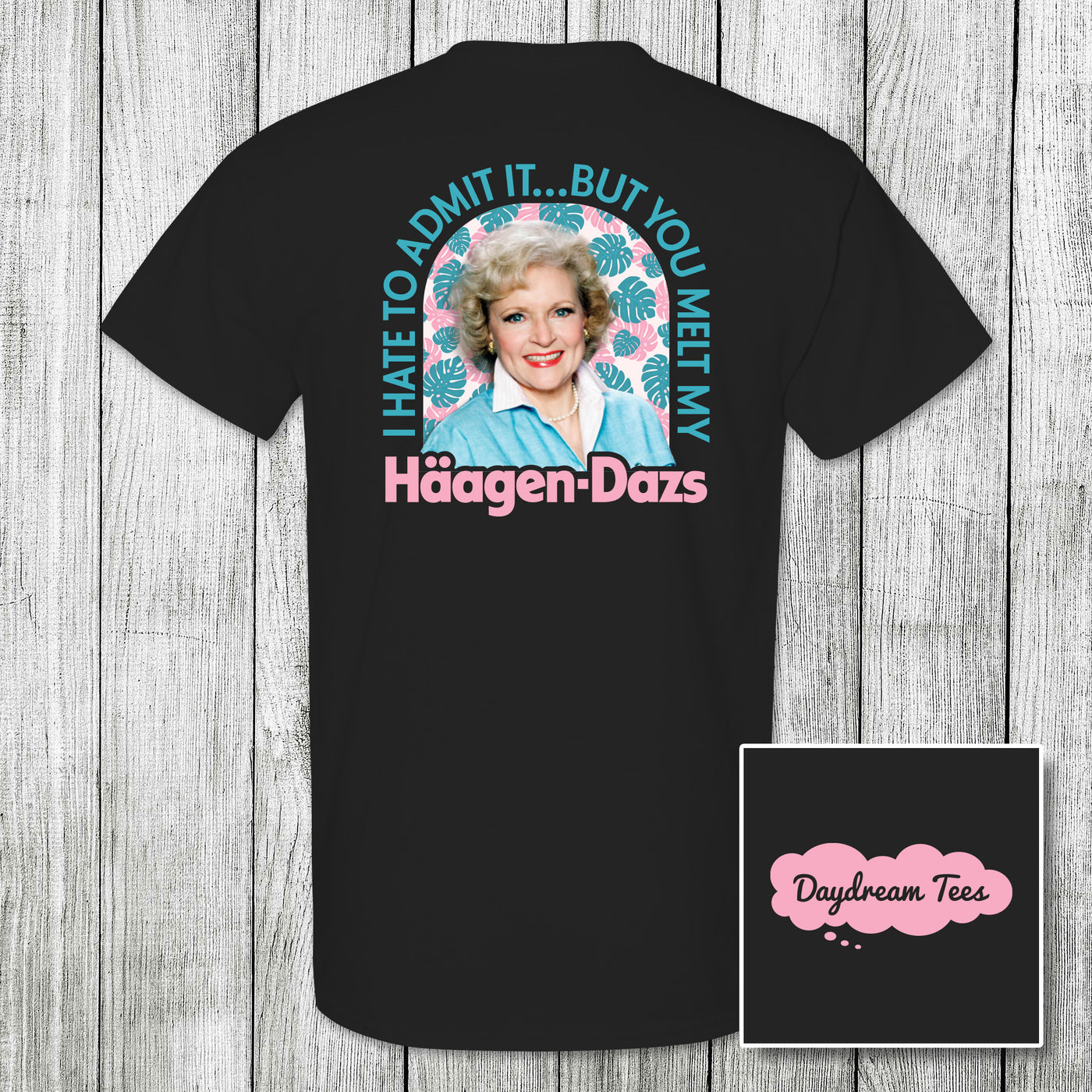Daydream Tees You Melt My Haagen-Dazs