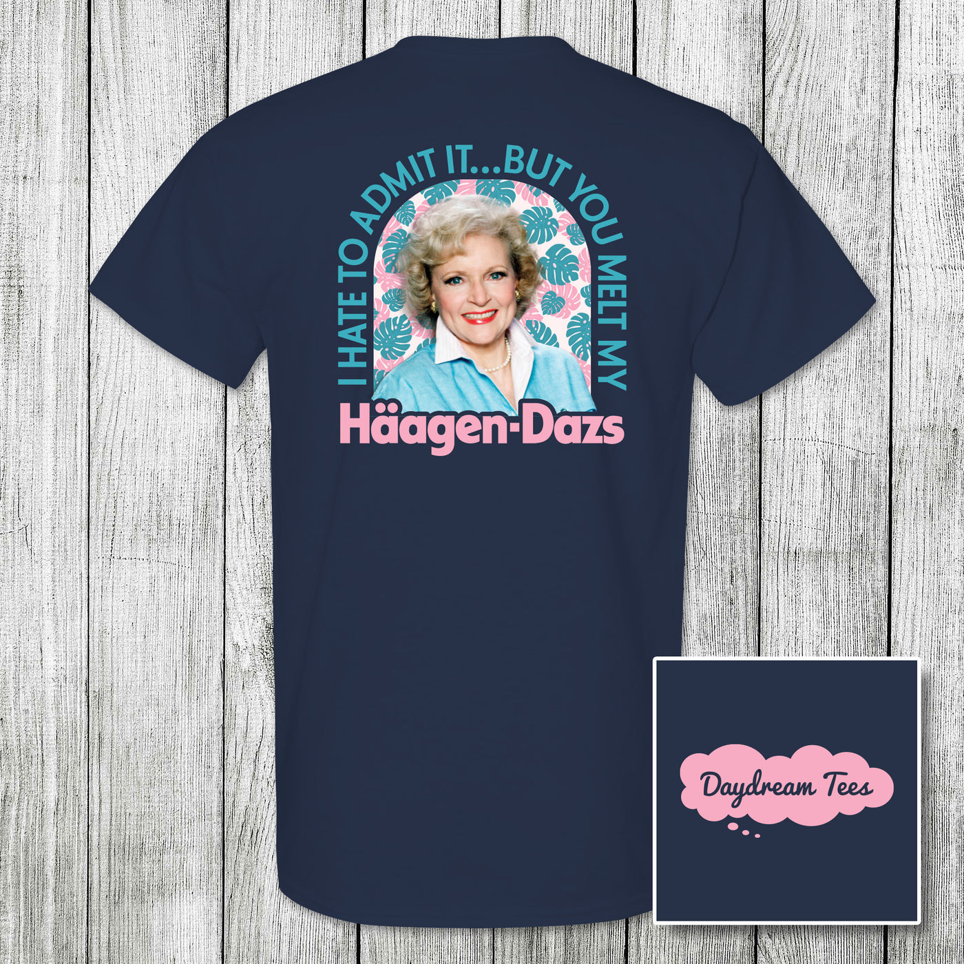 Daydream Tees You Melt My Haagen-Dazs