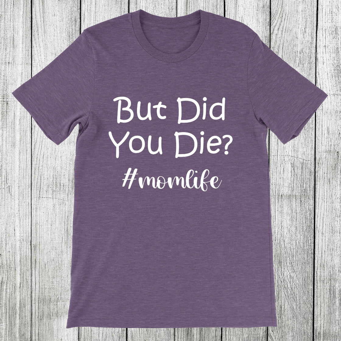 Daydream Tees But Did You Die?