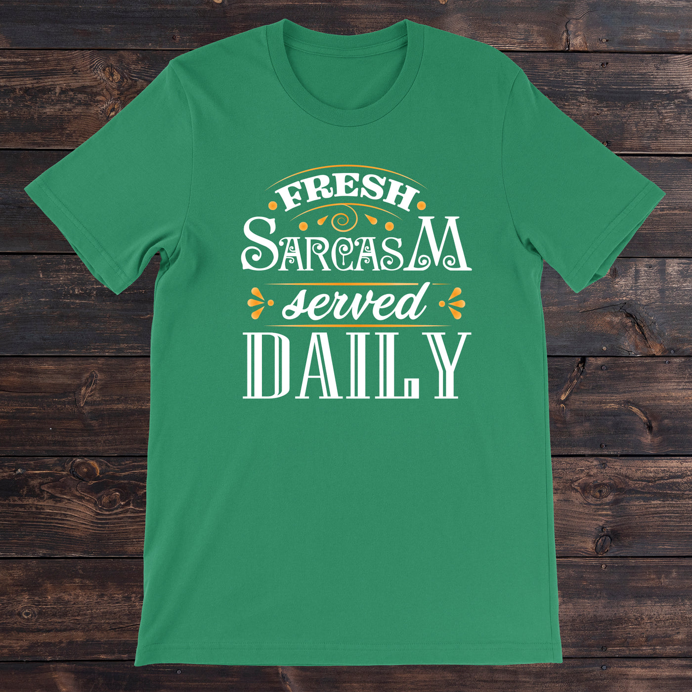 Daydream Tees Fresh Sarcasm Served Daily Kelly