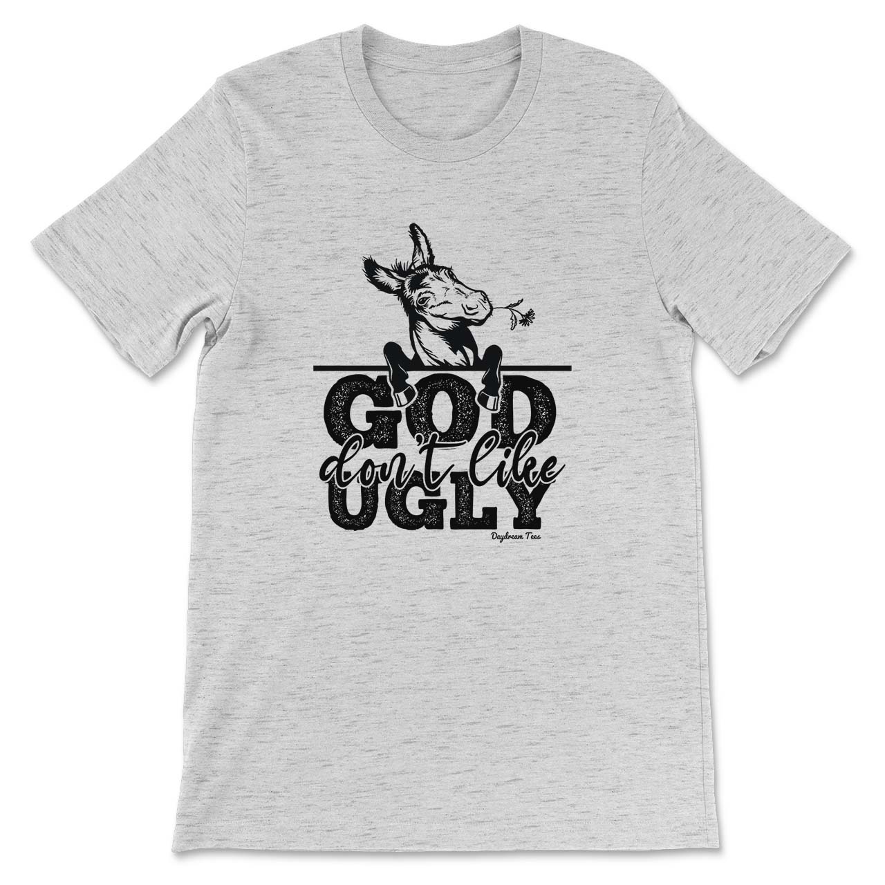 Daydream Tees God Don't Like Ugly Ash