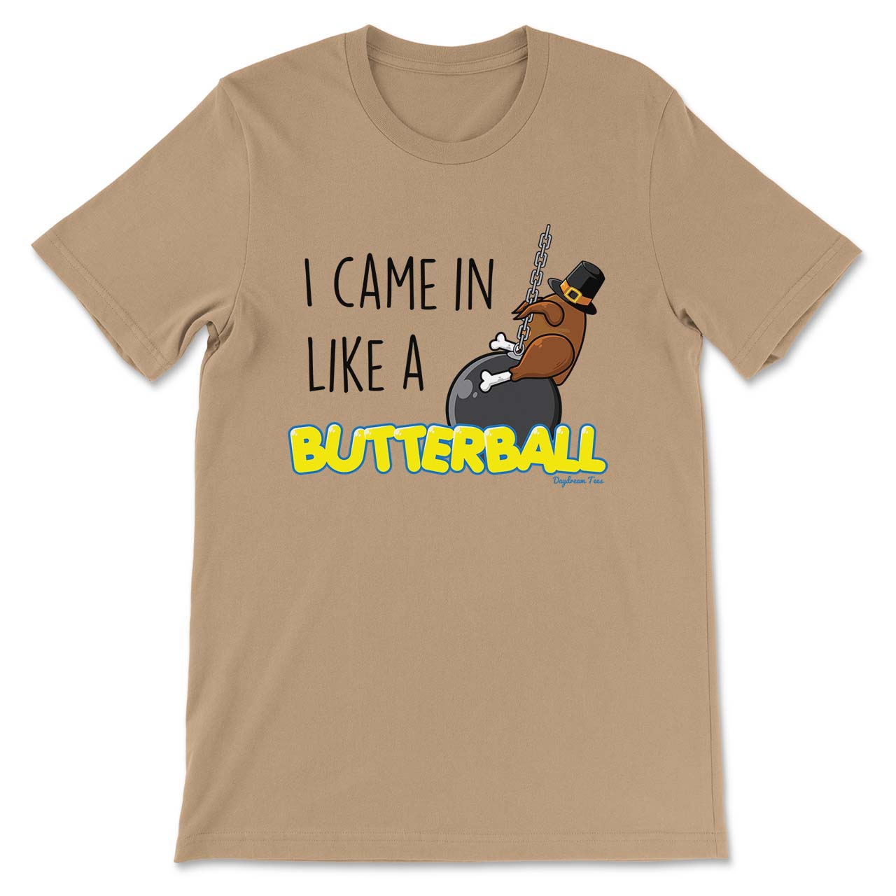 Daydream Tees I Came in Like a Butterball
