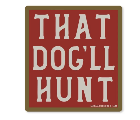 Good Southerner That Dog'll Hunt Sticker