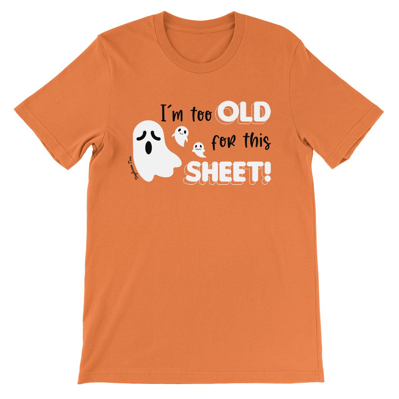 Daydream Tees I'm Too Old for this Sheet Orange