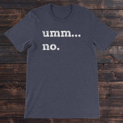 Daydream Tees Umm...no. Heather Navy